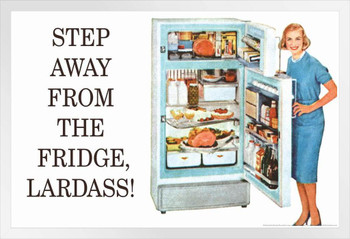 Step Away From The Fridge Lardass Humor Retro 1950s 1960s Sassy Joke Funny Quote Ironic Campy Ephemera White Wood Framed Poster 20x14