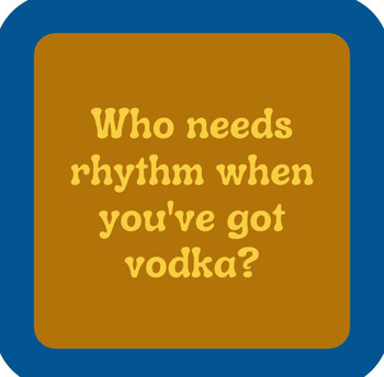 Who Needs Rhythm When Youve Got Vodka Premium Drink Coaster Resin With Cork Backing