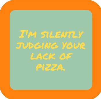 Im Silently Judging Your Lack Of Pizza Premium Drink Coaster Resin With Cork Backing Im Silently Judging Your Lack Of Pizza Premium Drink Coaster Resin With Cork Backing