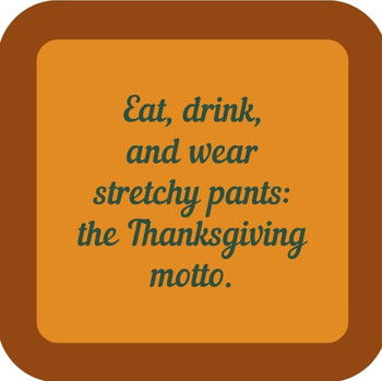 Eat Drink And Wear Stretchy Pant The Thanksgiving Motto Premium Drink Coaster Resin With Cork Backing