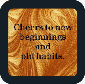 Cheers To New Beginnings And Old Habits New Years Premium Drink Coaster Resin With Cork Backing