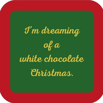 Im Dreaming Of A White Chocolate Christmas Premium Drink Coaster Resin With Cork Backing