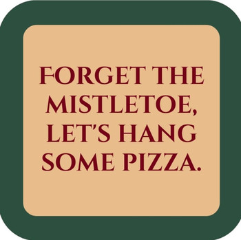 Forget The Mistletoe Lets Hang Some Pizza Premium Drink Coaster Resin With Cork Backing