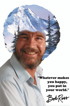 Bob Ross Whatever Makes You Happy You Put In Your World Winter Mountain Cool Wall Decor Art Print Poster 12x18