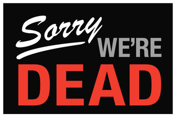 Sorry We are Dead Sign Cool Huge Large Giant Poster Art 36x54