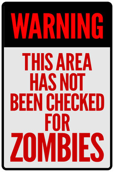 Zombies Warning This Area Has Not Been Checked For Zombies Clean Spooky Scary Halloween Decoration Cool Wall Decor Art Print Poster 12x18