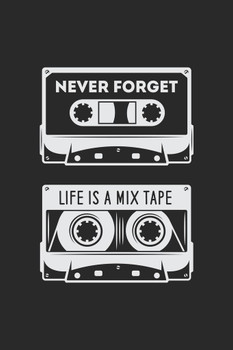 Never Forget Life Is A Mix Tape Retro Audio Cassette Cool Wall Decor Art Print Poster 24x36