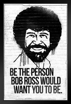 Be the Person Bob Ross Would Want You To Be Bob Ross Poster Bob Ross Collection Bob Art Painting Happy Accidents Motivational Poster Funny Bob Ross Afro Beard Black Wood Framed Art Poster 14x20