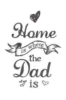Home Is Where The Dad Is White Cool Wall Art Print Poster 12x18