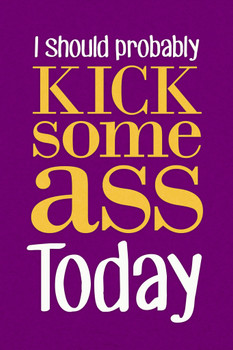 I Should Probably Kick Some Ass Today Purple Cool Wall Decor Art Print Poster 12x18