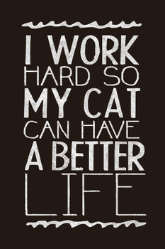I Work Hard So My Cat Can Have A Better Life Funny Motivational Quote Cool Wall Art Print Poster 12x18