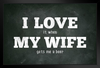 I Love (When) My Wife (Gets Me A Beer) Funny Black Wood Framed Poster 14x20