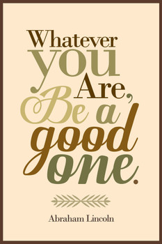 Whatever You Are Be A Good One Poster Abraham Lincoln Brown President Presidential United States Motivation Inspiration Quote Room Home Office School Classroom Cool Wall Decor Art Print Poster 12x18