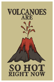 Volcanoes Are So Hot Right Now Funny Cool Wall Decor Art Print Poster 12x18