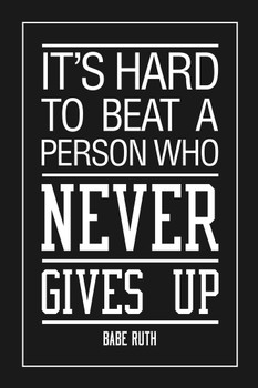 Babe Ruth Its Hard To Beat A Person Who Never Gives Up Sports Motivational Black Inspirational Teamwork Quote Inspire Quotation Positivity Support Motivate Cool Wall Decor Art Print Poster 12x18