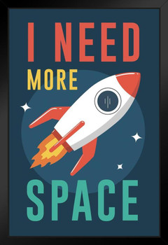 I Need More Space Rocket Launching Into Outer Space Art Print Black Wood Framed Poster 14x20