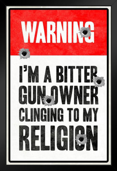 Warning Im A Bitter Gun Owner Clinging To My Religion Black Wood Framed Poster 14x20