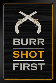 Aaron Burr Shot First Funny Black Wood Framed Poster 14x20