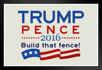 Trump Pence Build That Fence! Campaign Black Wood Framed Art Poster 14x20
