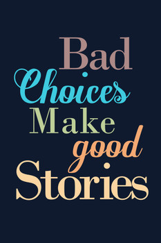 Bad Choices Make Good Stories Blue Cool Wall Art Print Poster 12x18