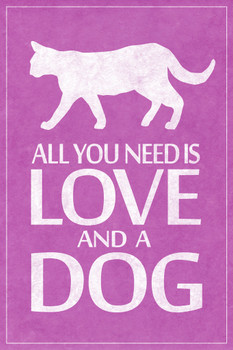 Dogs All You Need Is Love And A Dog Funny Humorous Pet Owner Sign Pink Cool Wall Art Print Poster 12x18