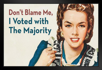 Dont Blame Me I Voted With The Majority Retro Humor Funny Black Wood Framed Poster 14x20