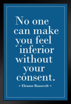 Eleanor Roosevelt No One Can Make You Feel Inferior Without Your Consent Motivational Inspirational Teamwork Quote Inspire Quotation Gratitude Positivity Sign Black Wood Framed Art Poster 14x20