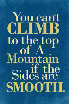 Cant Climb A Mountain If The Sides Are Smooth Blue Motivational Cool Wall Art Print Poster 24x36