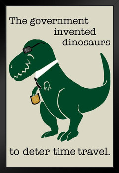 The Government Invented Dinosaurs To Deter Time Travel Funny Dinosaur Poster For Kids Room Dino Pictures Bedroom Dinosaur Decor Dinosaur Pictures For Wall Black Wood Framed Art Poster 14x20