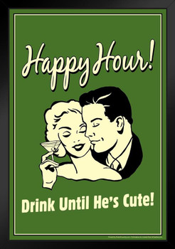 Happy Hour! Drink Until Hes Cute! Vintage Retro Humor Black Wood Framed Poster 14x20