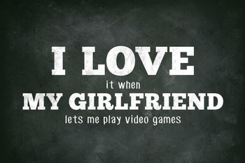 I Love (When) My Girlfriend (Lets Me Play Video Games) Funny Cool Wall Art Print Poster 24x36