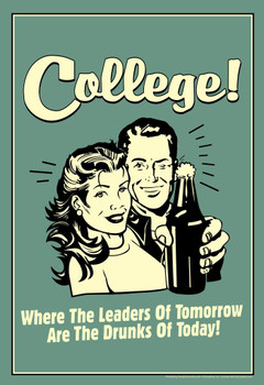 College! Where The Leaders of Tomorrow Are The Drunks of Today! Retro Funny Cool Huge Large Giant Poster Art 36x54