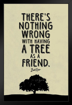 Bob Ross Nothing Wrong With Having A Tree As A Friend (Beige) Famous Motivational Inspirational Quote Black Wood Framed Art Poster 14x20