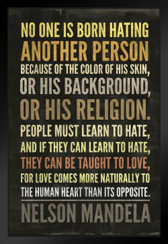 No One Is Born Hating Another Person Nelson Mandela Famous Motivational Inspirational Quote Teamwork Inspire Quotation Gratitude Positivity Support Motivate Black Wood Framed Art Poster 14x20