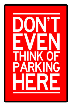 Warning Sign Dont Even Think Of Parking Here Caution Red White Cool Wall Decor Art Print Poster 12x18