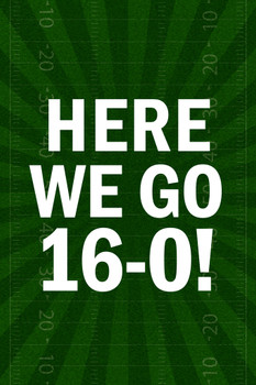 Here We Go 16 0 Football Sports Perfect Undefeated Untied Regular Season Games Cool Wall Art Print Poster 12x18