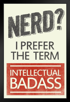 Nerd I Prefer The Term Intellectual Badass Humor Black Wood Framed Art Poster 14x20