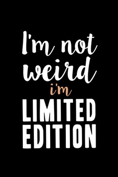 Im Not Weird Im Limited Edition Motivational Inspirational Awesomeness Black Cool Wall Decor Art Print Poster 12x18