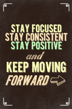 Stay Focused Stay Consistent Stay Positive Keep Moving Forward Motivational Brown Inspirational Teamwork Quote Inspire Quotation Gratitude Positivity Sign Cool Wall Decor Art Print Poster 12x18
