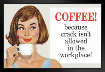 Coffee Because Crack Isnt Allowed In The Workplace Humor Black Wood Framed Poster 20x14