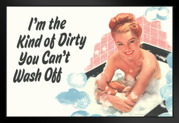 Im The Kind of Dirty You Cant Wash Off Humor Black Wood Framed Art Poster 20x14