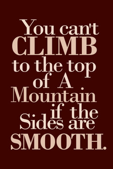 You Cant Climb To Top Of A Mountain If The Sides Are Smooth Motivational Quote Maroon Cool Wall Decor Art Print Poster 12x18