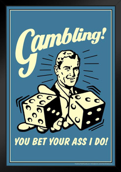 Gambling! You Bet Your Ass I Do! Retro Humor Black Wood Framed Poster 14x20