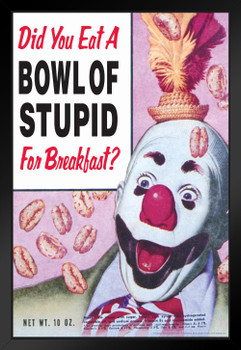Did You Eat A Bowl Of Stupid For Breakfast Humor Black Wood Framed Poster 14x20