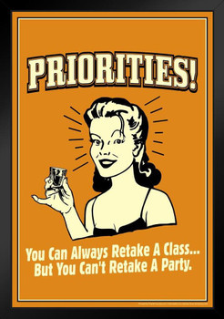 Priorities! You Can Always Retake A Class But You Cant Retake a Party Retro Humor Black Wood Framed Poster 14x20