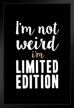 Im Not Weird Im Limited Edition Motivational Inspirational Awesomeness Black Black Wood Framed Poster 14x20