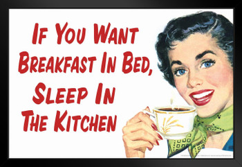 If You Want Breakfast In Bed Sleep In the Kitchen Humor Black Wood Framed Art Poster 20x14