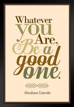 Whatever You Are Be A Good One Abraham Lincoln Brown Black Wood Framed Art Poster 14x20