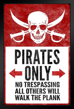 Warning Sign Pirates Only No Trespassing Poster Others Walk The Plank Funny Keep Stay Out Sign Lightly Distressed Vintaged Black Wood Framed Art Poster 14x20