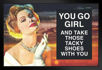 You Go Girl And Take Those Tacky Shoes With You Humor Black Wood Framed Poster 20x14